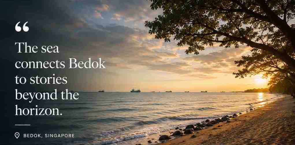 The sea connects Bedok to stories beyond the horizon.